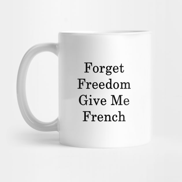 Forget Freedom Give Me French by supernova23